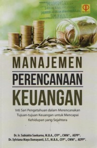 Manajemen Perencanaan Keuangan : inti sari pengetahuan dalam merencanakan tujuan-tujuan keuangan untuk mencapai kehidupan sejahtera